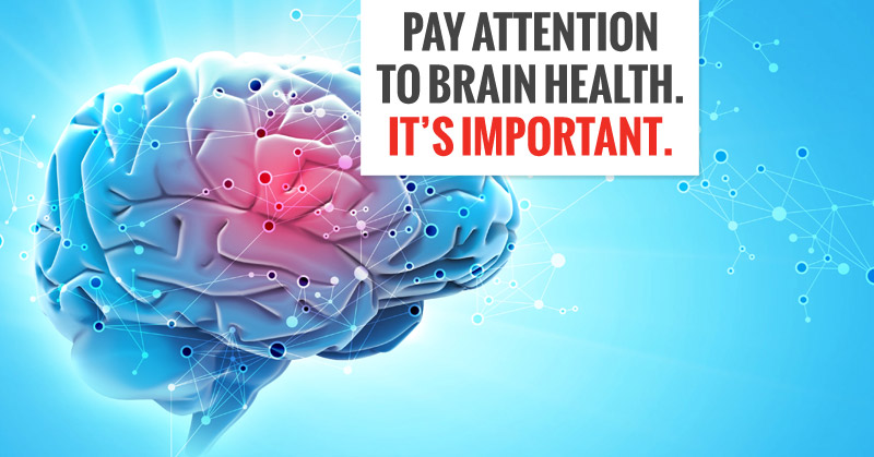 Pay Attention To Brain Health. It’s Important.